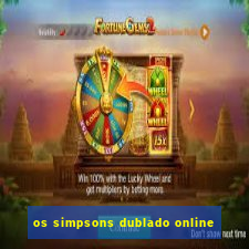 os simpsons dublado online